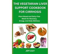 The vegetarian liver support cookbook for cirrhosis: Plant-Based and Dairy-Free Meals for Recovery, Energy, and Daily Wellness
