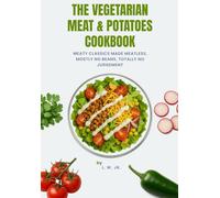 The Vegetarian Meat & Potatoes Cookbook: Meaty Classics Made Meatless, Mostly No Beans, Totally No Judgment