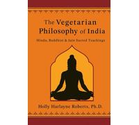 The Vegetarian Philosophy of India: Hindu, Buddhist & Jain Sacred Teachings
