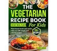 The Vegetarian Recipe Book for Kids: Plant-based meals and snacks with over 200 simple and colorful recipes