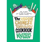 The Veggie Chinese Takeaway Cookbook: Wok, No Meat? Over 70 vegan and vegetarian takeaway classics