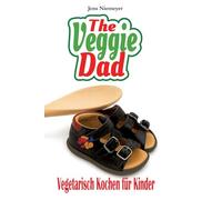 The Veggie Dad: Vegetarisch kochen für Kinder