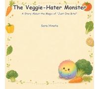 The Veggie-Hater Monster: A Story About the Magic of "Just One Bite!" (Bedtime Read-Aloud for Ages 3-6) (Little Courage Books)