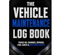 The Vehicle Maintenance Log Book: Vehicle Service & Repair Tracker to Record Maintenance History, Fuel Expenses, Parts Replacements, Inspections, Warranties & Mechanic Notes
