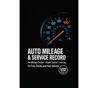 The Vehicle Maintenance & Mileage Logbook: Service Records, Repair Tracker, and Tax Mileage Log for Your Car or Truck