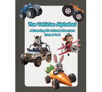 The Vehicles Alphabet: A Zooming 50 Animal Adventure from A to Z (The Magical ABC Adventures)