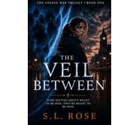 The Veil Between: Some battles aren't meant to be seen. They're meant to be won. (The Unseen War Trilogy)