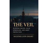 The Veil: Business Trusts, Legal Strategies, And Asset Protection