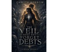 The Veil Does Not Forget Debts: A Dead Army Follows Her. The Veil Remembers Her Name.: 7 (The Veilborn War Series)