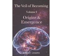 The Veil of Becoming: Volume I - Origins & Emergence
