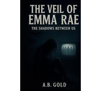 The Veil Of Emma Rae: The Shadows Between Us