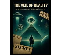 The Veil of Reality: Conspiracies, Secrets, and Forbidden Truths