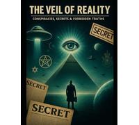 The Veil of Reality: Conspiracies, Secrets, and Forbidden Truths