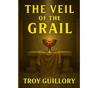 The Veil of the Grail: Indiana Jones Meets The Da Vinci Code, A Templar Conspiracy Thriller, A Must-Read Thriller for Fans of Ancient Mysteries, A ... uncovering the truth behind the Holy Grail