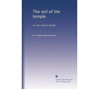 The veil of the temple: Or, From night to twilight
