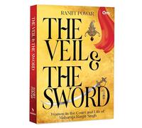 The Veil & The Sword: Women in the Court and Life of Maharaja Ranjit Singh