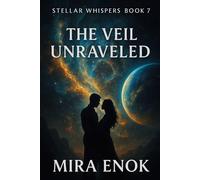 The Veil Unraveled: Stellar Whispers · Book 7 - An Interstellar Romance and Mystery