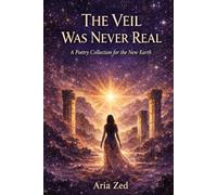 The Veil Was Never Real: A Poetry Collection for the New Earth