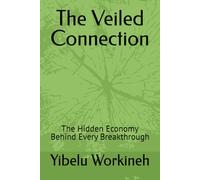 The Veiled Connection: The Hidden Economy Behind Every Breakthrough