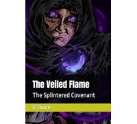 The Veiled Flame: The Splintered Covenant