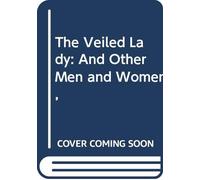 The Veiled Lady: And Other Men and Women,