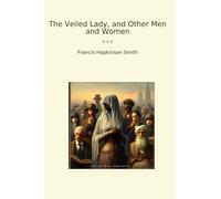 The Veiled Lady, and Other Men and Women (Classic Books)