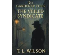 The Veiled Syndicate: A Gardener Files Novel: 1