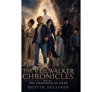 The Veilwalker Chronicles: The Awakening of Light