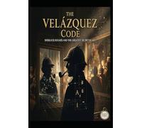 The Velázquez Code Sherlock Holmes and the Greatest Secret in Art