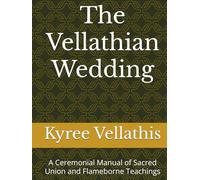 The Vellathian Wedding: A Ceremonial Manual of Sacred Union and Flameborne Teachings (NavWar/Vallathian Scrolls/ Codex of Station)