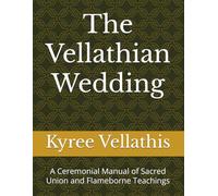 The Vellathian Wedding: A Ceremonial Manual of Sacred Union and Flameborne Teachings (NavWar/Vallathian Scrolls/ Codex of Station)