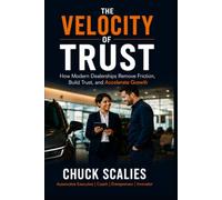 The Velocity of Trust: How Modern Dealerships Remove Friction, Build Trust, and Accelerate Growth