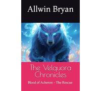 The Velquora Chronicles: Blood of Acheron - The Rescue (A Young Adult Fantasy Adventure) ★ Illustrated Edition ★