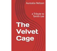The Velvet Cage: a Tribute to Tanith Lee