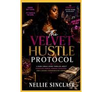 The Velvet Hustle Protocol: A Dark Urban Crime Thriller About Nightlife Power, Hidden Loyalties, and a Rising Underground Empire (PHILLY AFTER DARK DUOLOGY)