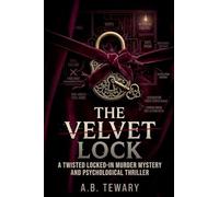 The Velvet Lock: A Twisted Locked-In Murder Mystery and Psychological Thriller: 7 (The Forensic Mind)