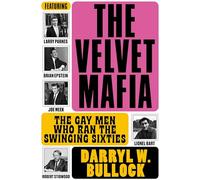 The Velvet Mafia: The Gay Men Who Ran the Swinging Sixties