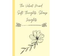 The Velvet Mind: Soft Thoughts, Sharp Insights