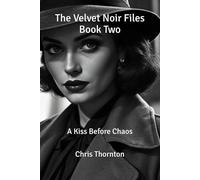 The Velvet Noir Files Book Two: A Kiss Before Chaos