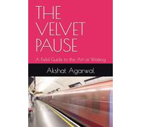 THE VELVET PAUSE: A Field Guide to the Art of Waiting
