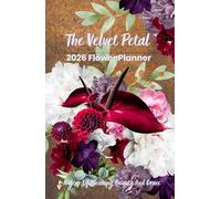 The Velvet Petal; 2026 Flower Planner; 5.5"x8,5": A Year Of Meaning, Beauty And Grace