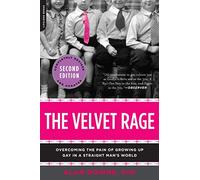 The Velvet Rage: Overcoming the Pain of Growing Up Gay in a Straight Man's World