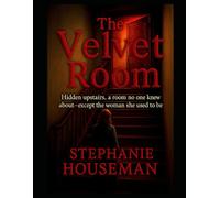 The Velvet Room: A woman's journey to freedom: Hidden upstairs, a room no one knew about - except the woman she used to be