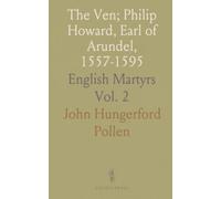 The Ven; Philip Howard, Earl of Arundel, 1557-1595: English Martyrs