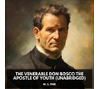 The Venerable Don Bosco The Apostle Of Youth (Unabridged)