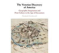 The Venetian Discovery of America: Geographic Imagination and Print Culture in the Age of Encounters