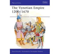 The Venetian Empire 1200-1670: No.210 (Men-at-Arms)