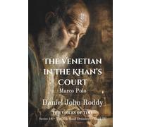 The Venetian in the Khan's Court: Marco Polo (Series 18: The Silk Road Dreamers)