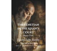 The Venetian in the Khan's Court: Marco Polo (Series 18: The Silk Road Dreamers)