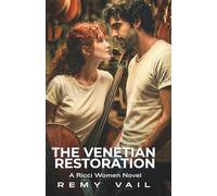 The Venetian Restoration: A Second Chance, Off-Limits, Damsel in Distress, Intoxicating Romance. (THE RICCI WOMEN)